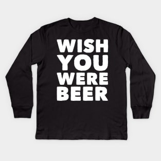 Wish you were beer Kids Long Sleeve T-Shirt